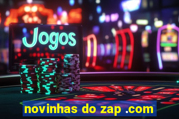 novinhas do zap .com